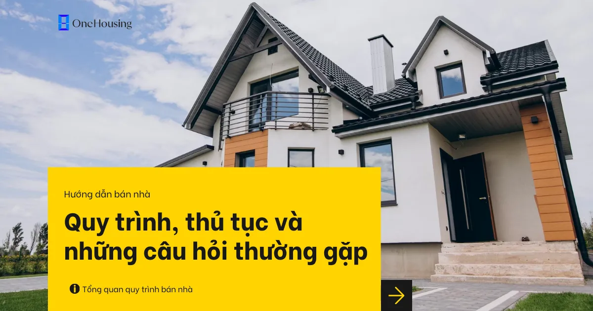 Hướng dẫn bán nhà: Quy trình, thủ tục và những câu hỏi thường gặp 