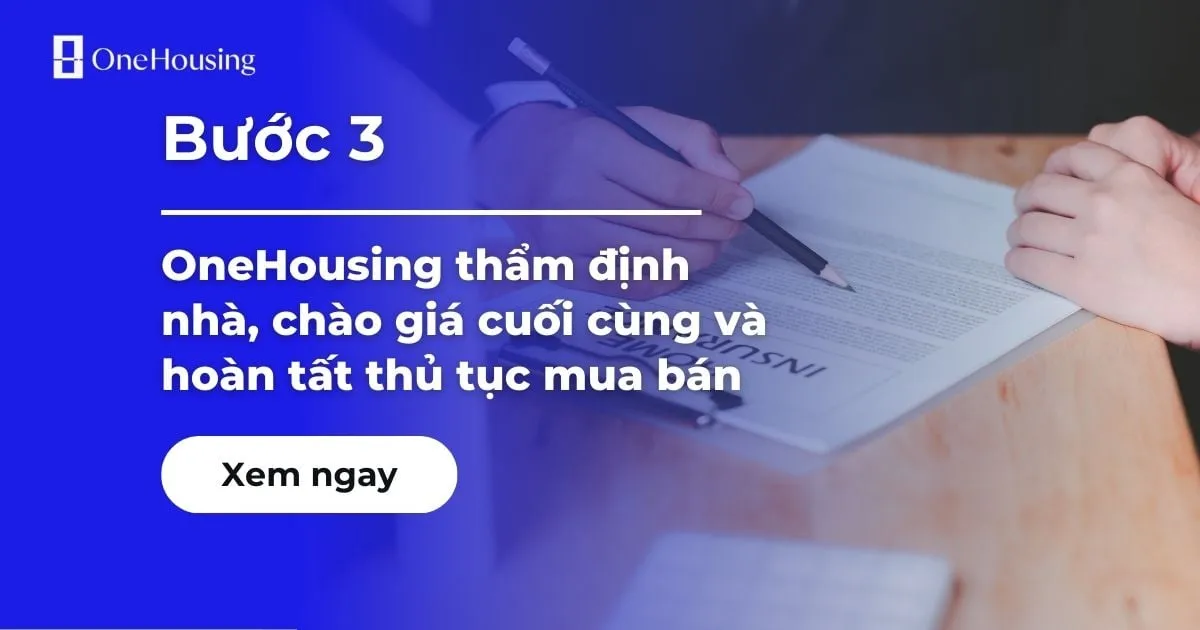 OneHousing thẩm định nhà, chào giá cuối cùng và hoàn tất thủ tục mua bán