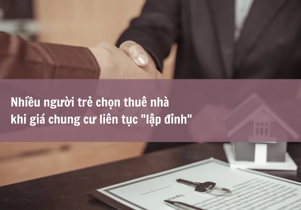 Nhiều người trẻ chọn thuê nhà khi giá chung cư liên tục "lập đỉnh"