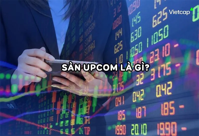 Tìm hiểu về sàn UPCOM và những quy định giao dịch trên sàn UPCOM