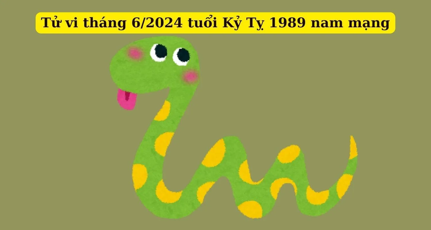Tuổi 1989 Kỷ Tỵ nam mạng trong tháng 6 năm 2024 (Âm lịch) có gì cần chú ý?
