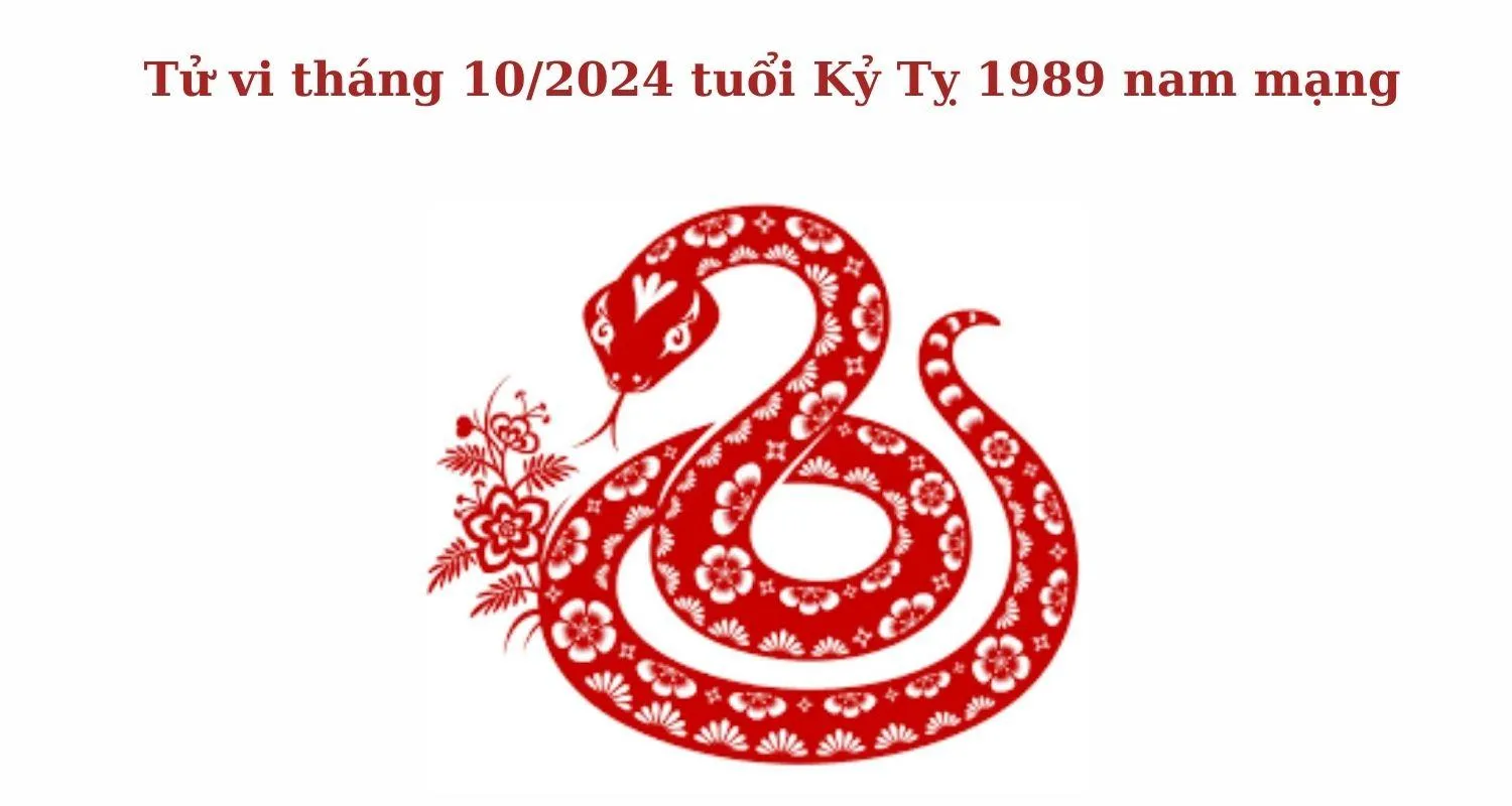 Tuổi 1989 Kỷ Tỵ nam mạng trong tháng 10 năm 2024 (Âm lịch) có gì cần chú ý?