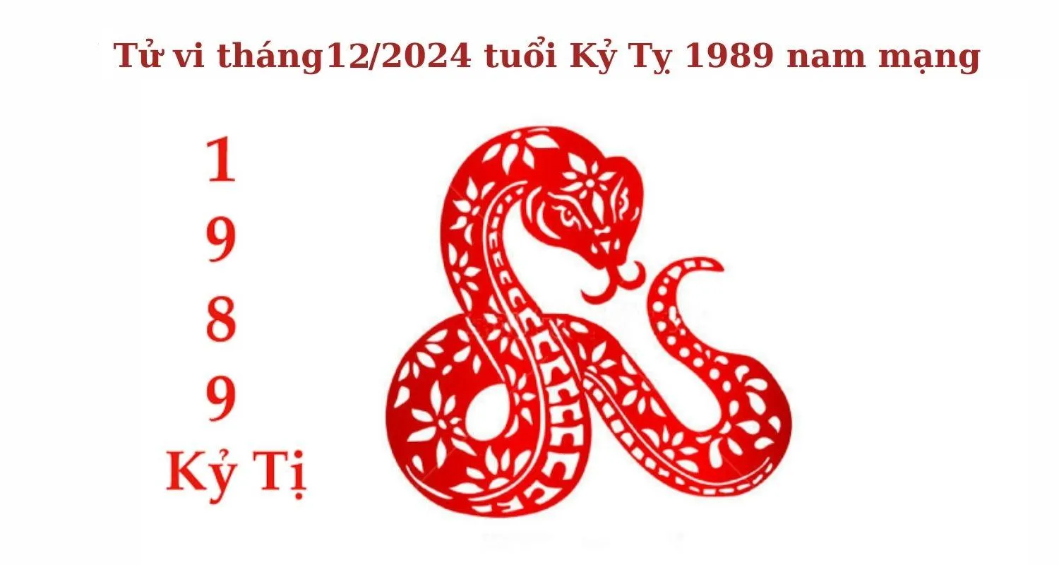 Tuổi 1989 Kỷ Tỵ nam mạng trong tháng 12 năm 2024 (Âm lịch) có gì cần chú ý?