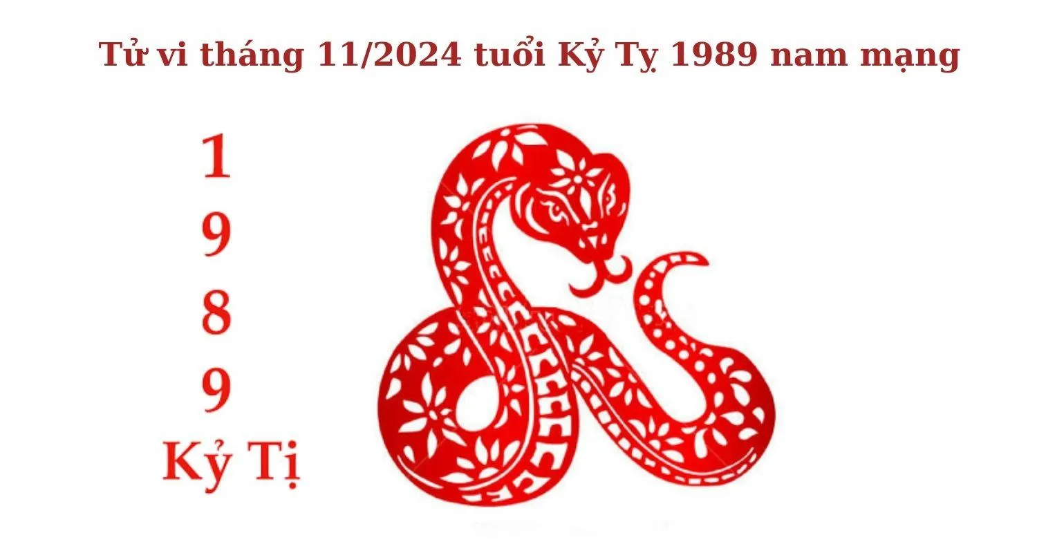 Tuổi 1989 Kỷ Tỵ nam mạng trong tháng 11 năm 2024 (Âm lịch) có gì cần chú ý?