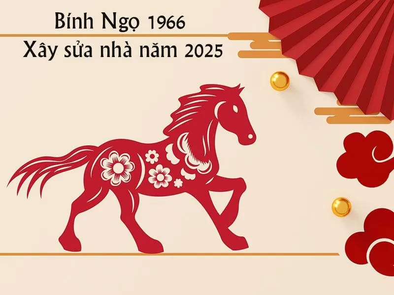 Ngày đẹp trong năm 2025 để xây sửa nhà cho gia chủ tuổi Bính Ngọ 1966
