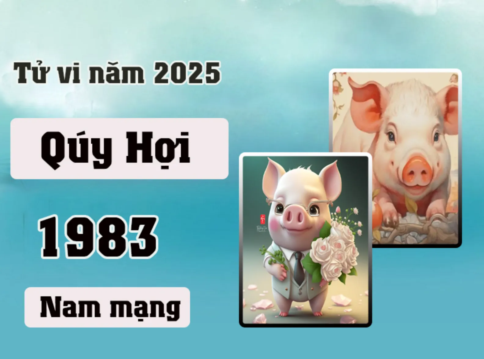 Xem tử vi tuổi Quý Hợi 1983 năm 2025 Nam mạng CHI TIẾT NHẤT