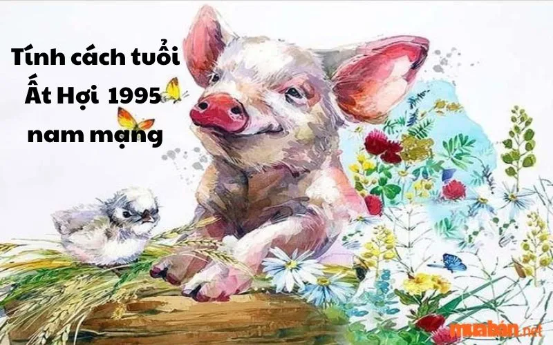 Nam Ất Hợi 1995 lấy vợ tuổi nào để có cuộc sống sung túc, giàu sang năm 2025?
