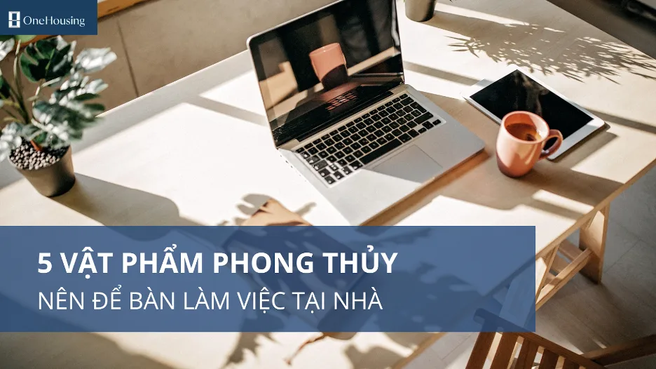 5 vật phẩm phong thủy nên để bàn làm việc tại nhà
