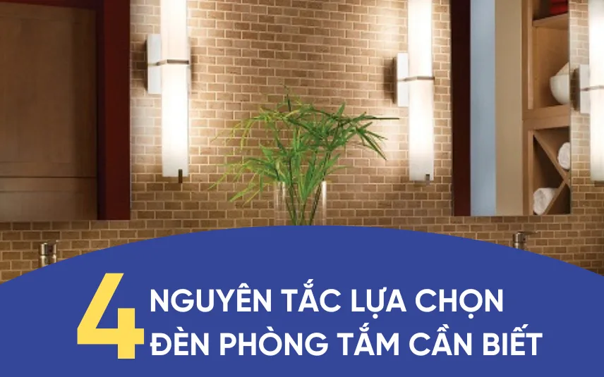 4 nguyên tắc lựa chọn đèn phòng tắm gia chủ nên biết