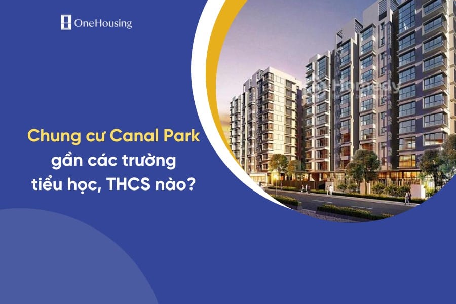 Chung cư Canal Park quận Long Biên gần các trường tiểu học, THCS nào?